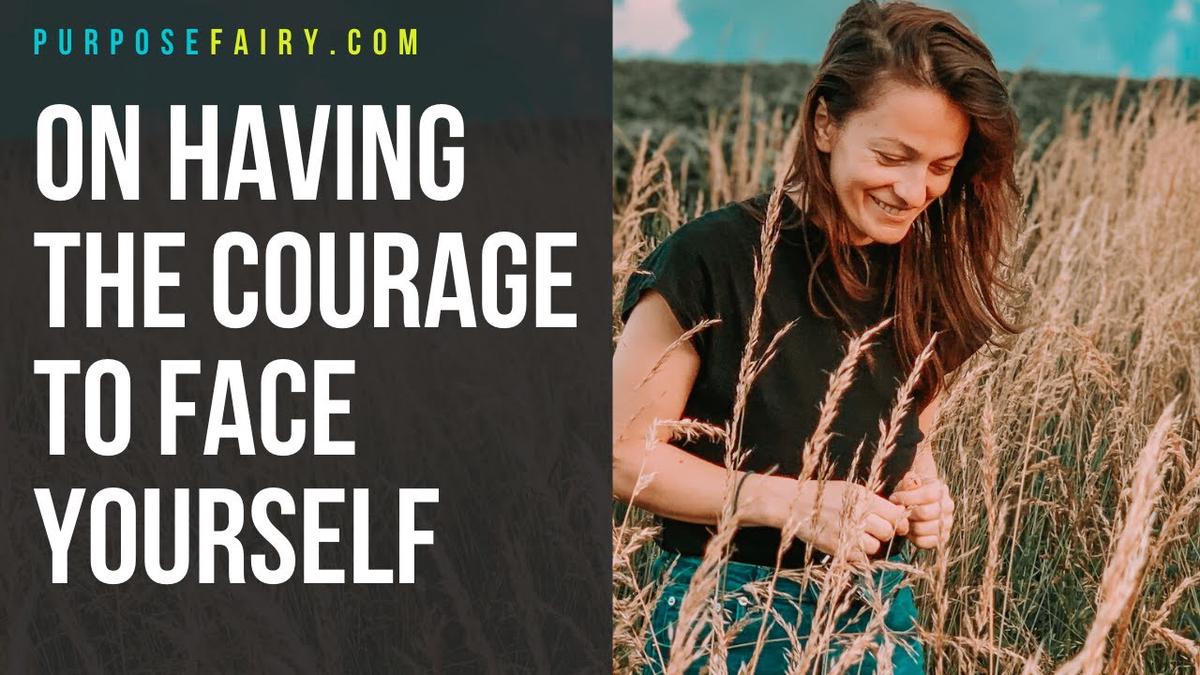 'Video thumbnail for On Having the Courage to Face Yourself'
