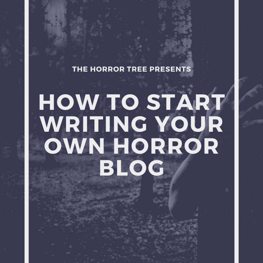 How To Start Writing Your Own Horror Blog - The Horror Tree