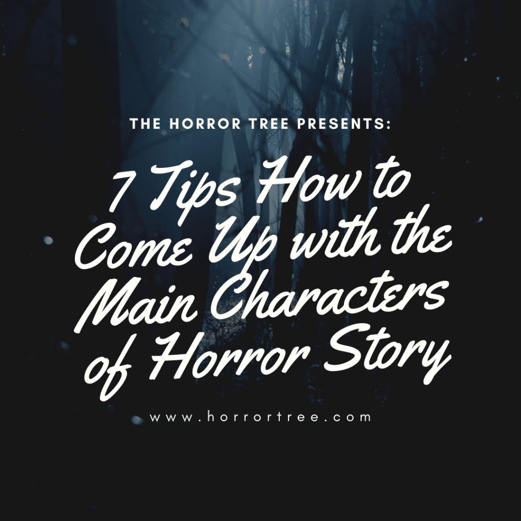 7 Tips How to Come Up with the Main Characters of Horror Story - The ...