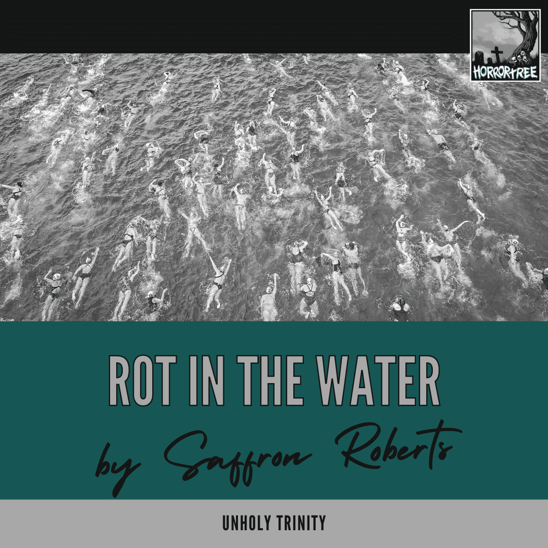 Unholy Trinity: Rot in the Water by Saffron Roberts