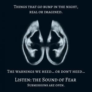 Taking Submissions: Listen: The Sound of Fear