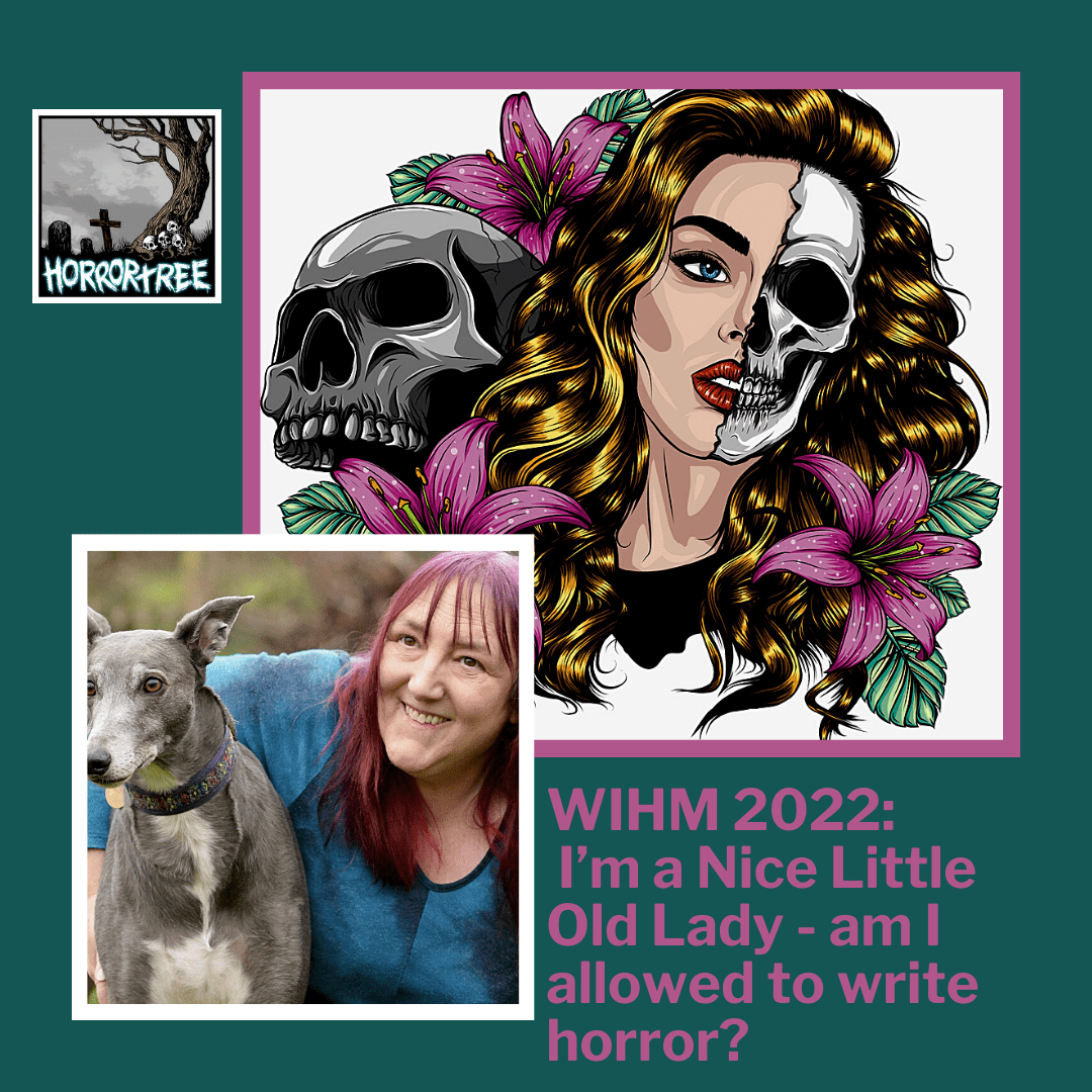 WIHM 2022: I’m a Nice Little Old Lady – am I allowed to write horror?