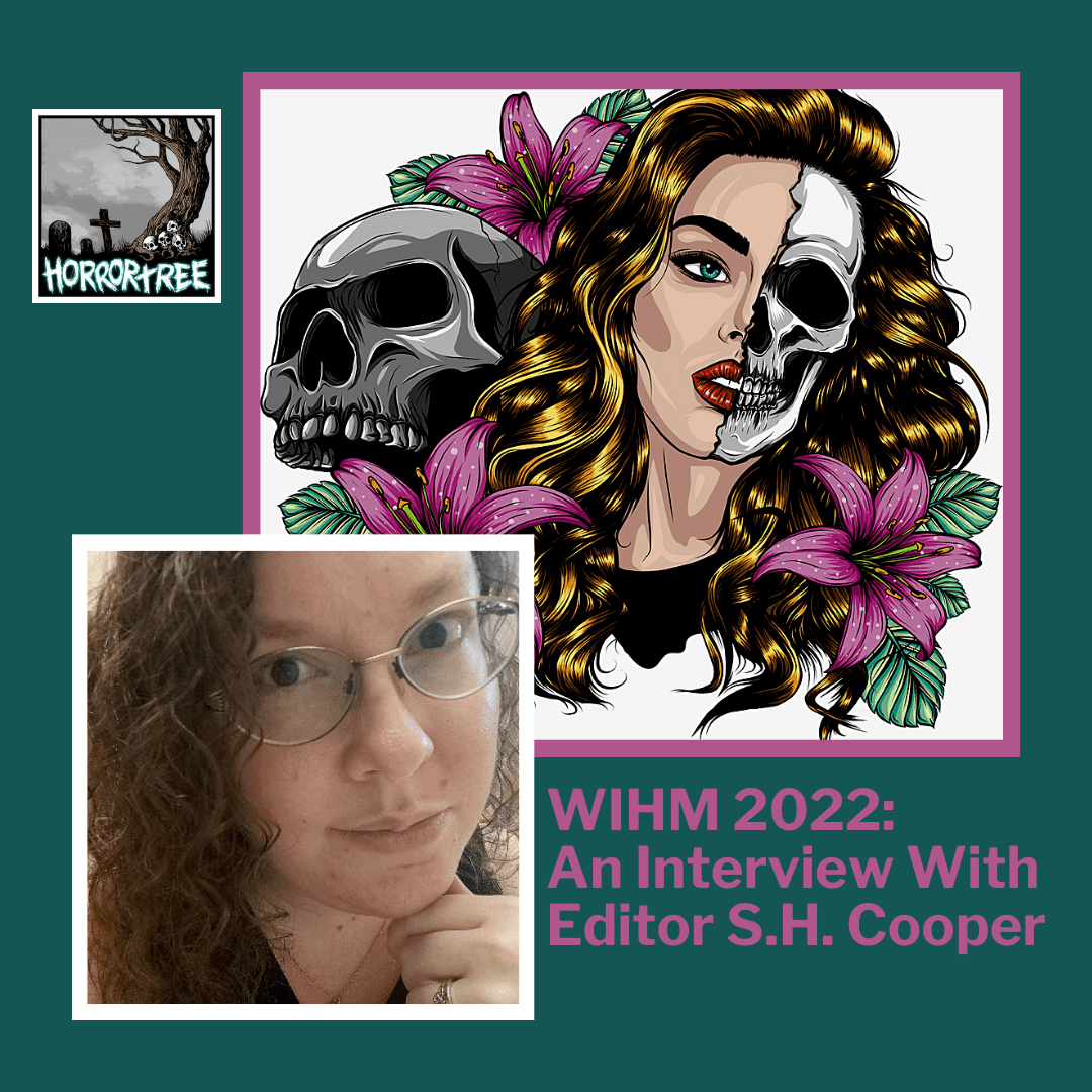 WIHM 2022: An Interview With Editor S.H. Cooper