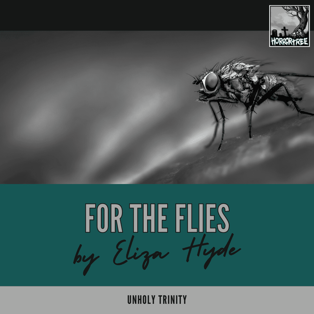 Unholy Trinity: For the Flies by Eliza Hyde