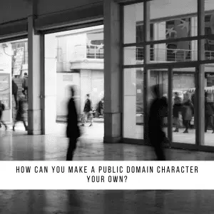 How Can You Make A Public Domain Character Your Own?