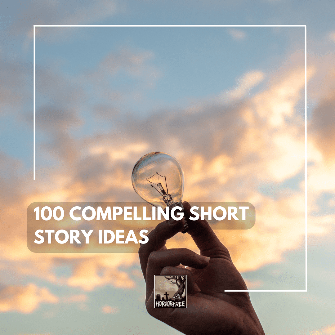 Sandsynligvis komponent Komprimere 100 Compelling Short Story Ideas - The Horror Tree