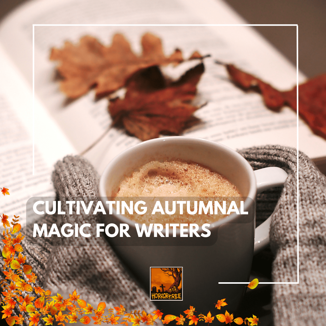 Cultivating Autumnal Magic For Writers The Horror Tree