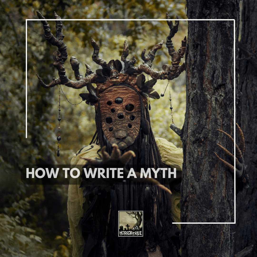 How to Write a Myth - The Horror Tree