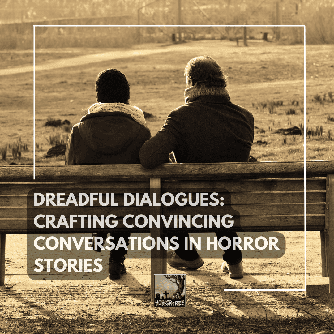 Dreadful Dialogues: Crafting Convincing Conversations in Horror Stories -  The Horror Tree