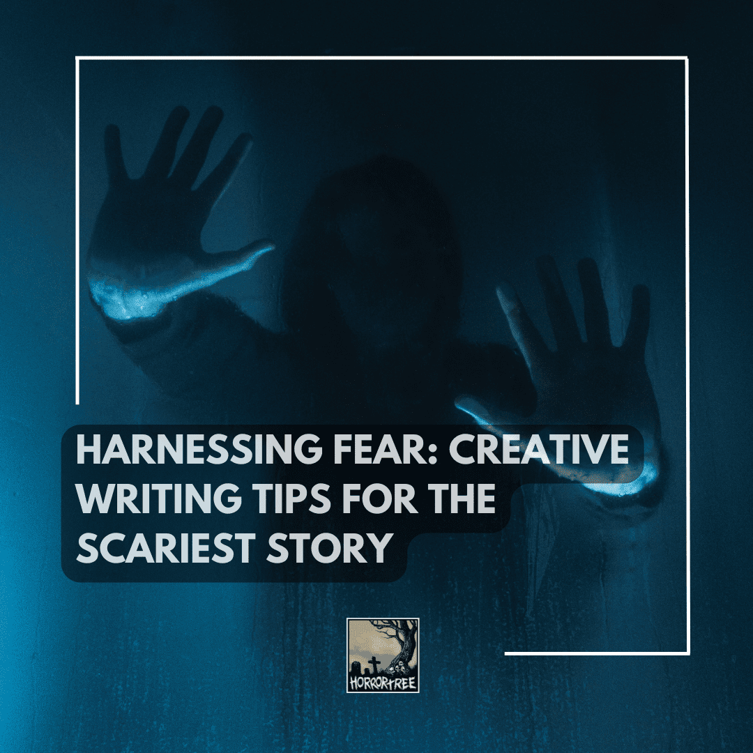 Harnessing Fear: Creative Writing Tips for the Scariest Story - The ...